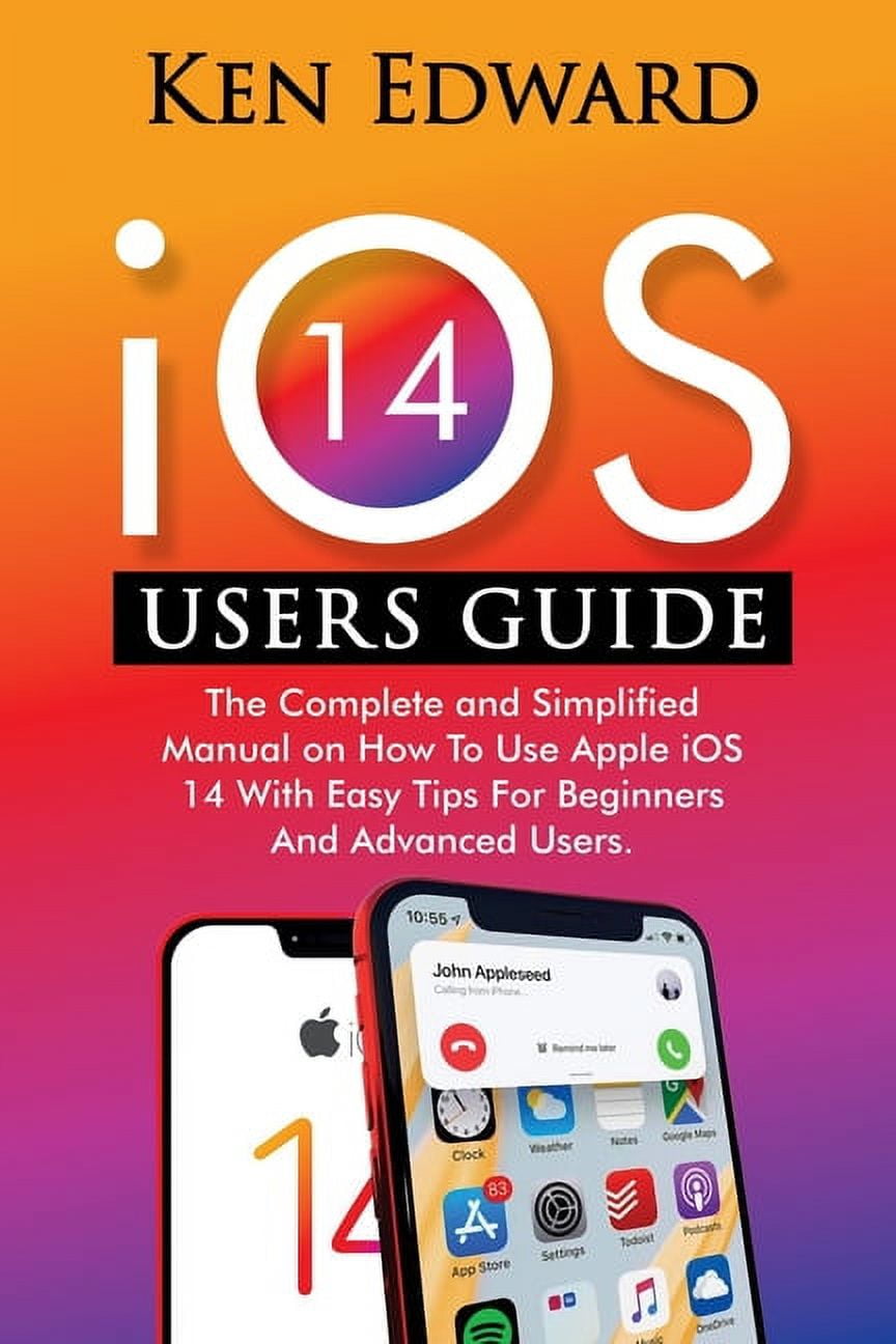 IOS 14 Users Guide: The Complete and Simplified Manual on How To Use ...