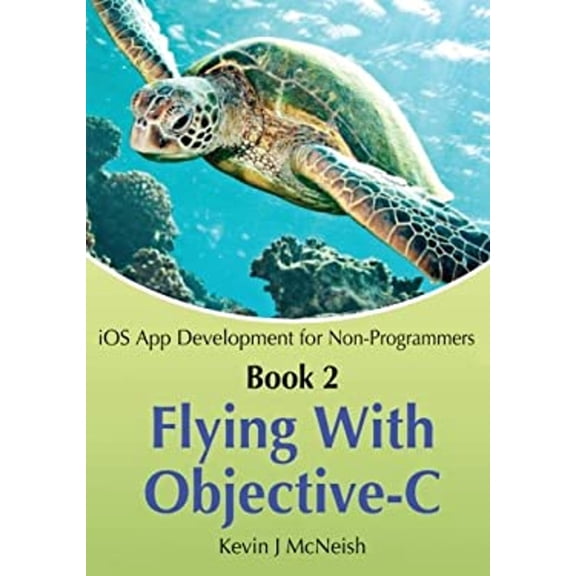 Pre-Owned Book 2: Flying With Objective-C - iOS App Development for Non-Programmers: The Series on How to Create iPhone & iPad Apps (Paperback) 0988232715 9780988232716