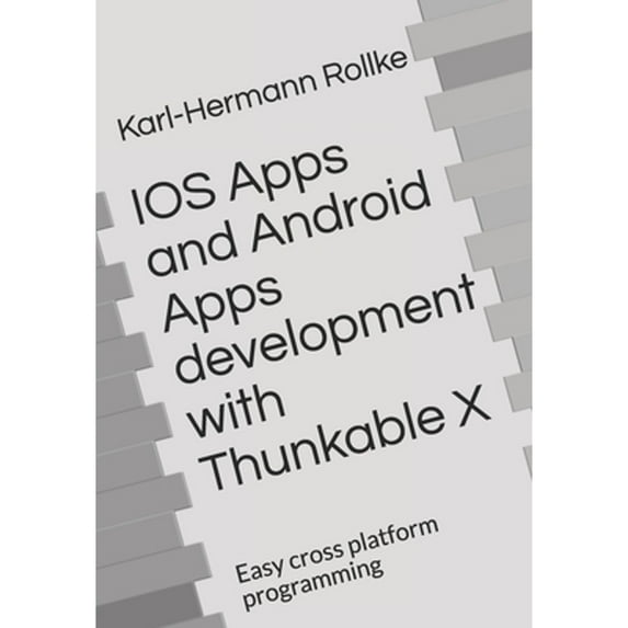 IOS Apps and Android Apps development with Thunkable X: Easy cross platform programming (Paperback) by Karl-Hermann Rollke