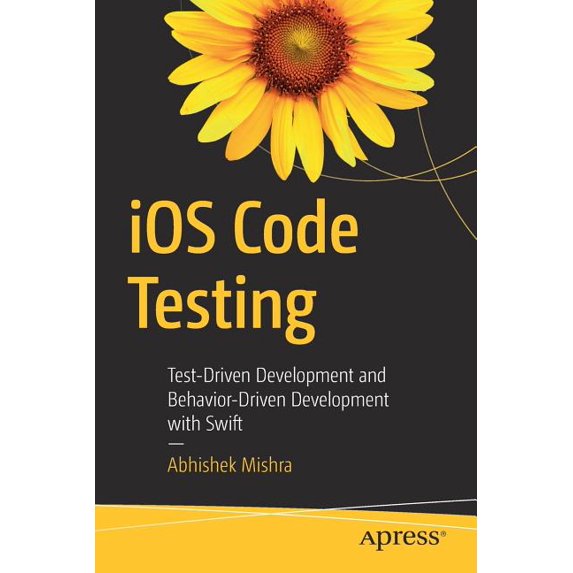 IOS Code Testing: Test-Driven Development and Behavior-Driven Development with Swift, (Paperback)