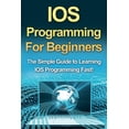 thumbnail image 1 of IOS Programming For Beginners: The Simple Guide to Learning IOS Programming Fast!, (Paperback), 1 of 1