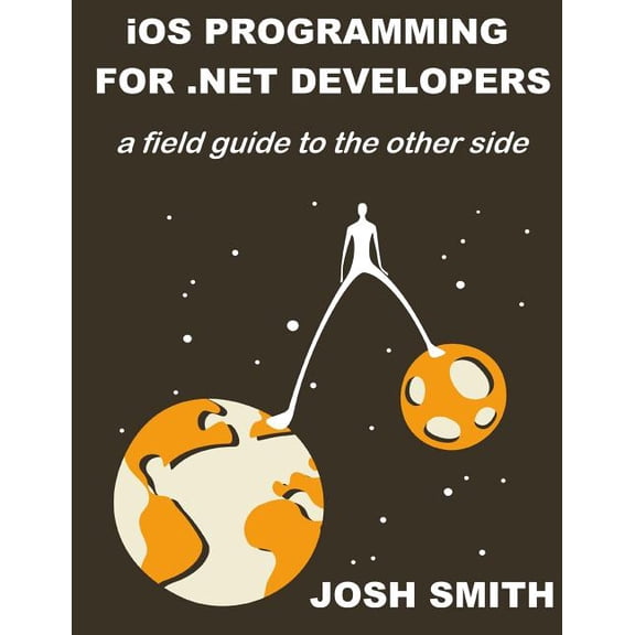 IOS Programming for .Net Developers: A Field Guide to the Other Side