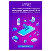 IOT Based Simple and efficient projects using Arduino, Raspberry pi NAS Server, Node MCU ESP8266 and Cloud Platforms IOT Major role of future key technology Paperback
