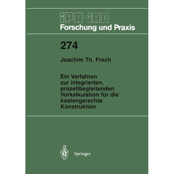 IPA-Iao - Forschung Und Praxis Ein Verfahren Zur Integrierten, Prozebegleitenden Vorkalkulation Fr Die Kostengerechte Konstruktion, Book 274, (Paperback)