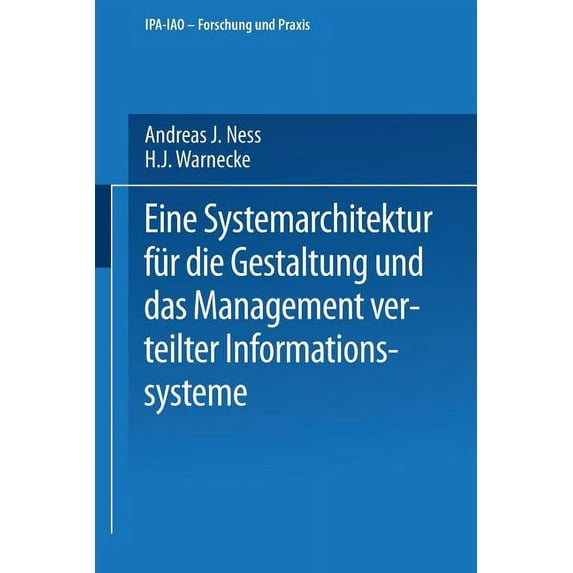 IPA-Iao - Forschung Und Praxis Eine Systemarchitektur Für Die Gestaltung Und Das Management Verteilter Informationssysteme, Book 143, (Paperback)