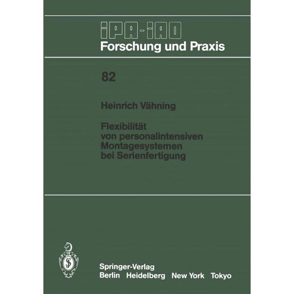 IPA-Iao - Forschung Und Praxis Flexibilitt Von Personalintensiven Montagesystemen Bei Serienfertigung, Book 82, (Paperback)