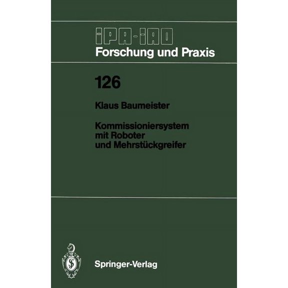 IPA-Iao - Forschung Und Praxis Kommissioniersystem Mit Roboter Und Mehrstckgreifer, Book 126, (Paperback)