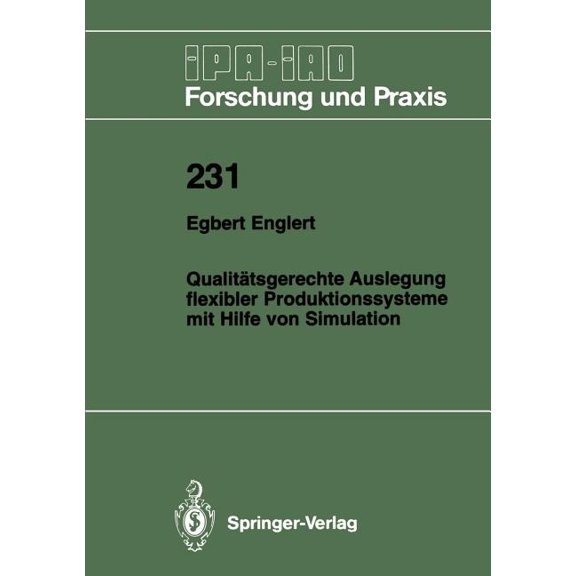 IPA-Iao - Forschung Und Praxis Qualittsgerechte Auslegung Flexibler Produktionssysteme Mit Hilfe Von Simulation, Book 231, (Paperback)