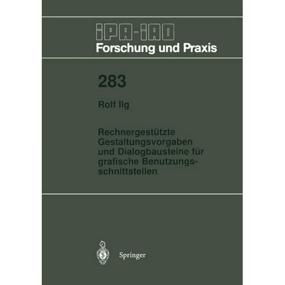 IPA-Iao - Forschung Und Praxis Rechnergestützte Gestaltungsvorgaben Und Dialogbausteine Für Grafische Benutzungsschnittstellen, Book 283, (Paperback)