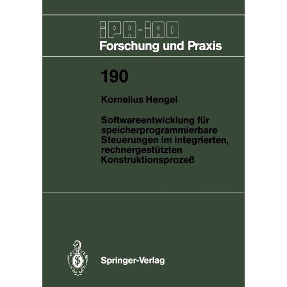IPA-Iao - Forschung Und Praxis Softwareentwicklung Fr Speicherprogrammierbare Steuerungen Im Integrierten, Rechnergesttzten Konstruktionsproze, Book 190, (Paperback)