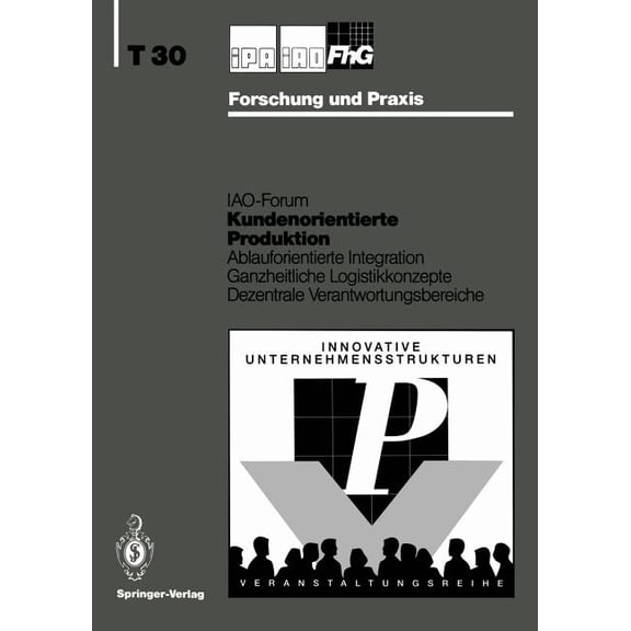 IPA-Iao - Forschung Und Praxis Tagungsbe Kundenorientierte Produktion: Ablauforientierte Integration Ganzheitliche Logistikkonzepte Dezentrale Verantwortungsbere, Book 30, (Paperback)