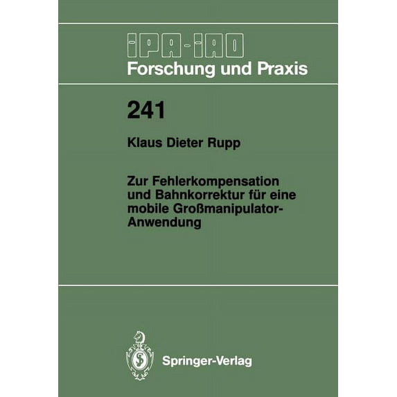 IPA-Iao - Forschung Und Praxis Zur Fehlerkompensation Und Bahnkorrektur Für Eine Mobile GroÃmanipulator-Anwendung, Book 241, (Paperback)