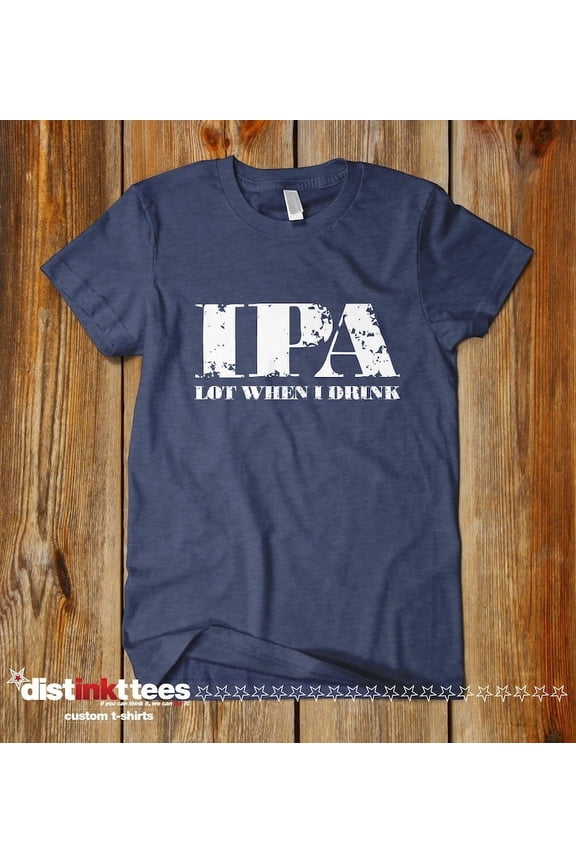 IPA Lot When I Drink Fun Beer T-Shirt - Beer Lover Gift - Vintage Heather Navy 4X