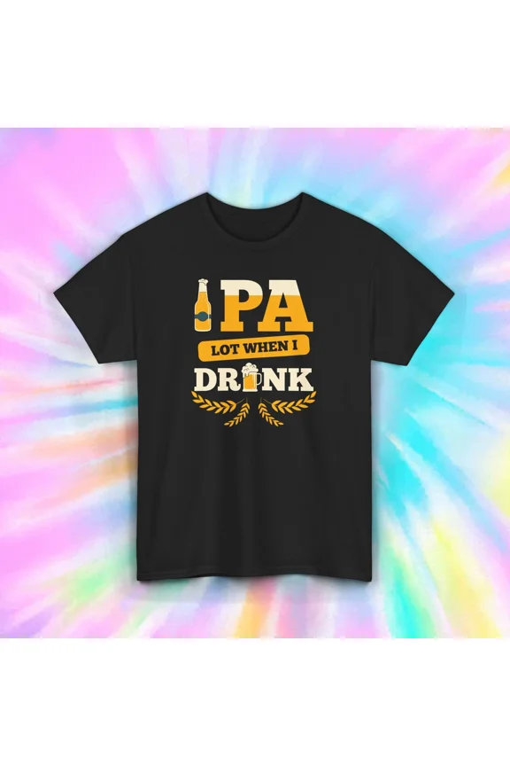 IPA Lot When I Drink Funny Brew Enjoying Craft Brew Humor Apparel Unisex T-Shirt, up to size 5XL