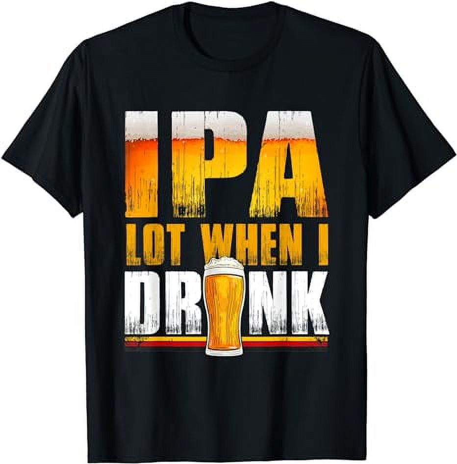ipa-lot-when-i-drink-t-shirt-funny-beer-drinking-t-shirt-walmart