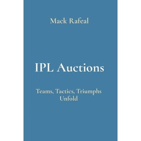 IPL Auctions: Teams, Tactics, Triumphs Unfold, (Paperback)