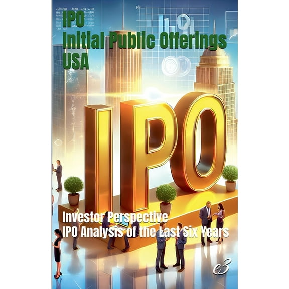 IPO: Initial Public Offerings /USA Investor Perspective: IPO Analysis of the Last Six Years, (Paperback)