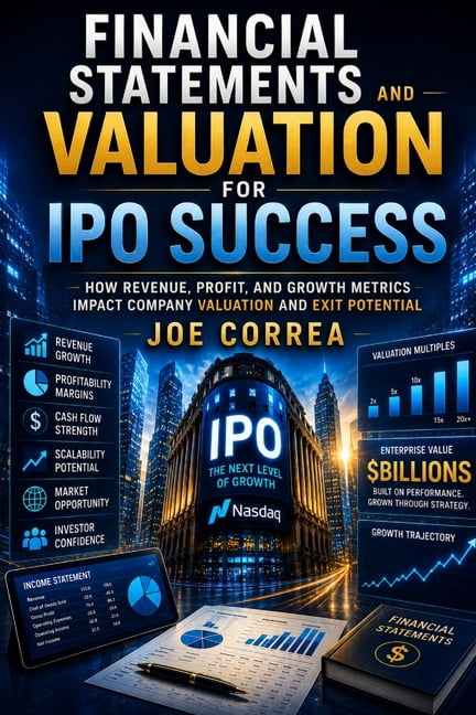 The IPO & Wealth Creation Mastery Financial Statements and Valuation for IPO Success: How Revenue, Profit, and Growth Metrics Impact Company Valuation and, Book 3, (Paperback)