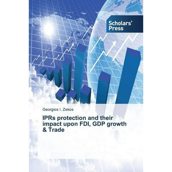 IPRs protection and their impact upon FDI, GDP growth & Trade (Paperback)