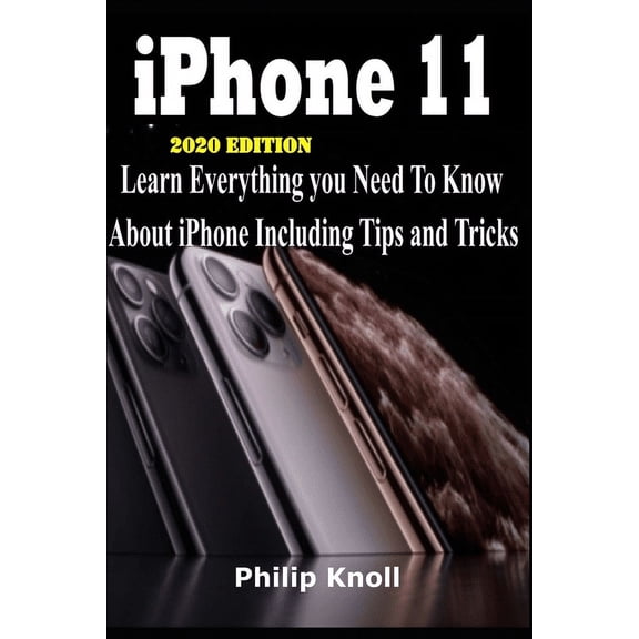 IPhone 11 2020 Edition: Learn Everything You Need to Know About iPhone including tips and tricks (Paperback)