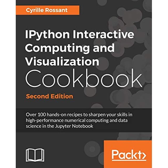 Pre-Owned IPython Interactive Computing and Visualization Cookbook - Second Edition: Over 100 hands-on recipes to sharpen your skills in high-performance ... science in the Jupyter Paperback