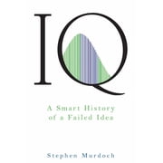 IQ A Smart History of a Failed Idea, Hardcover