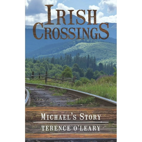 IRISH CROSSINGS - Michael's Story (Paperback) by Terence O'Leary