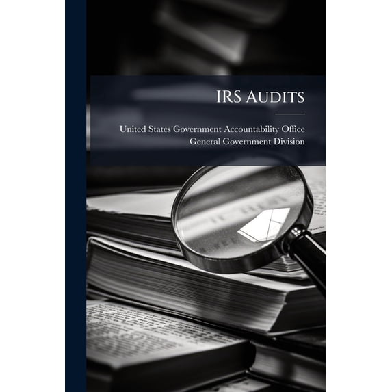 IRS Audits : Workpapers Lack Documentation of Supervisory Review (Paperback)