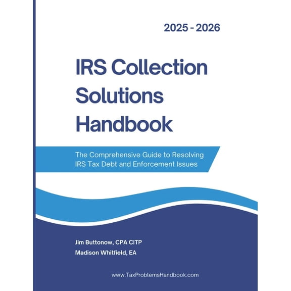 IRS Collection Solutions Handbook: The Comprehensive Guide to Resolving IRS Tax Debt and Enforcement Issues, (Paperback)