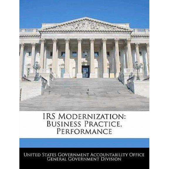 IRS Modernization: Business Practice, Performance Paperback