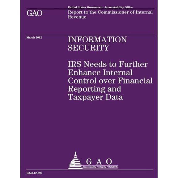 IRS Needs to Further Enhance internal Control over Financial Reporting and Taxpayer Data (Paperback)