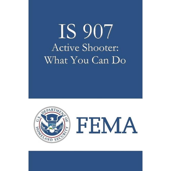 IS 907 Active Shooter: What You Can Do (Paperback) by Directorate/Office of Infrastructure Pro, Federal Emergency Management Agency