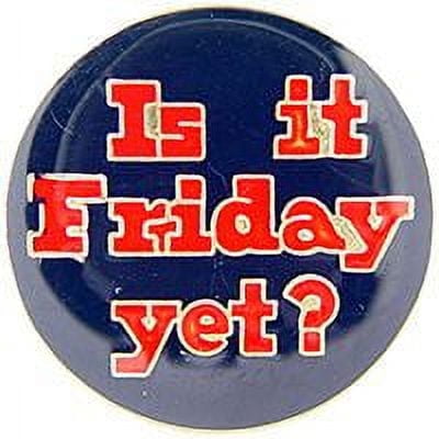 IS IT FRIDAY YET PIN - Original Artwork Backpack Enamel Lapel Pin - 1"