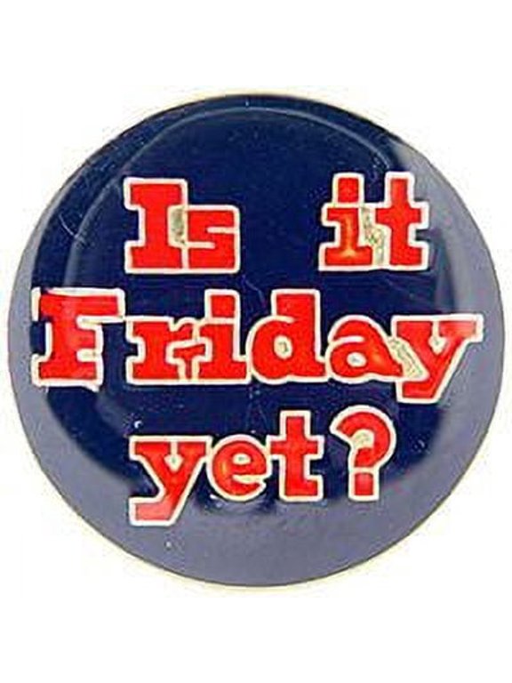 IS IT FRIDAY YET PIN - Original Artwork Backpack Enamel Lapel Pin - 1"