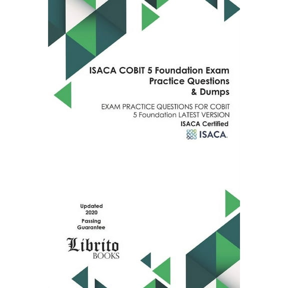 ISACA COBIT 5 Foundation EXAM Practice Questions & Dumps: EXAM PRACTICE QUESTIONS FOR COBIT 5 Foundation LATEST VERSION (Paperback)