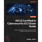 ISC2 Certified in Cybersecurity CC Exam Guide Master core security concepts and pass the ISC2 Certified in Cybersec, Paperback