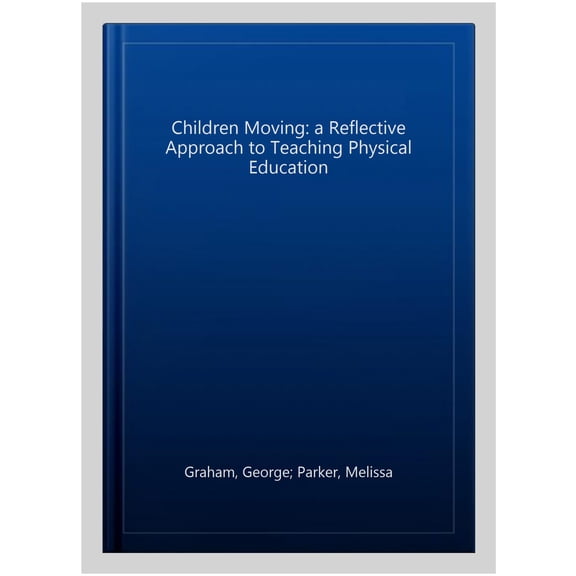 ISE Children Moving: A Reflective Approach to Teachi George Graham,Shirley Ann Hol (Paperback)
