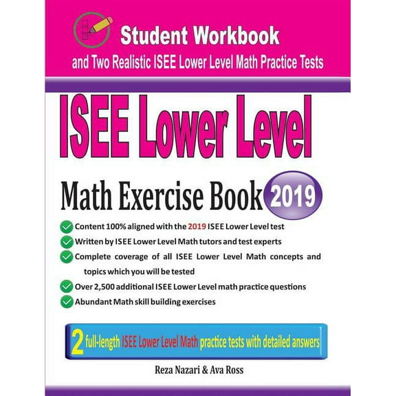 ISEE Lower Level Math Exercise Book: Student Workbook and Two Realistic ISEE Lower Level Math Tests (Paperback) by Reza Nazari, Ava Ross