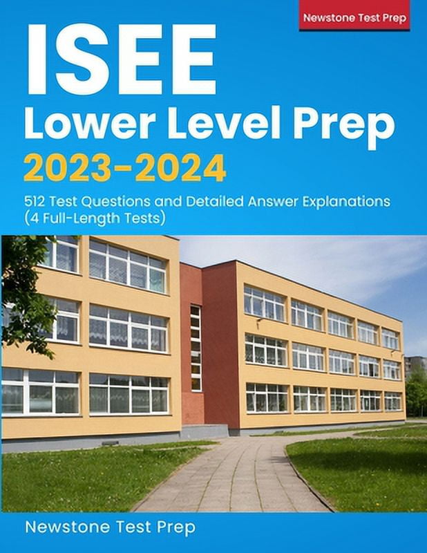 NEWSTONE ISEE TEST PREP TEAM ISEE Lower Level Prep 2023-2024: 512 Test Questions and Detailed Answer Explanations (4 Full-Length Tests) -- Newstone Test Prep