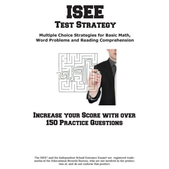 ISEE Test Strategy: Winning Multiple-Choice Strategies and Anxiety-Busting Tips for the Independent School Entrance Exam, (Paperback)