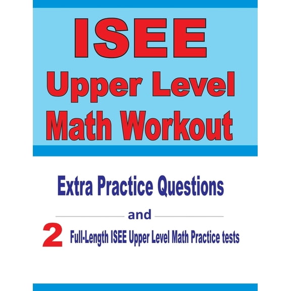 ISEE Upper Level Math Workout: Extra Practice Questions and Two Full-Length Practice ISEE Upper Level Math Tests, (Paperback)