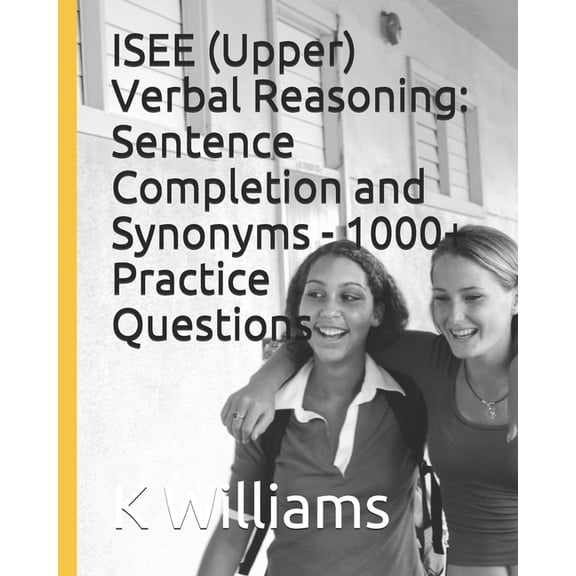 ISEE (Upper) Verbal Reasoning: Sentence Completion and Synonyms - 1000+ Practice Questions