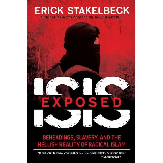 ISIS Exposed : Beheadings, Slavery, and the Hellish Reality of Radical Islam (Hardcover)