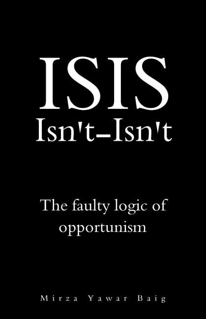 ISIS Isnt-Isnt: The faulty logic of opportunism (Paperback)
