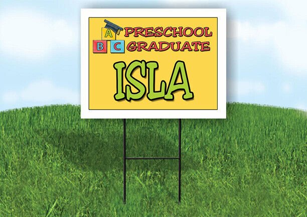 Isla Sign ISLA PRESCHOOL GRADUATE 18 in x 24 in Yard Sign Road Sign with Stand ...