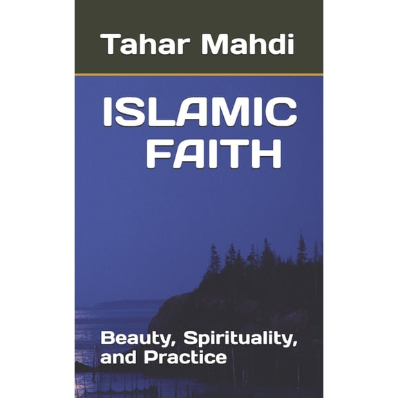 ISLAMIC FAITH Beauty, Spirituality, and Practice, (Paperback)