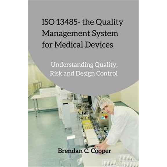 Pre-Owned ISO 13485 - the Quality Management System for Medical Devices: Understanding Quality, Risk and Design Control (Paperback)