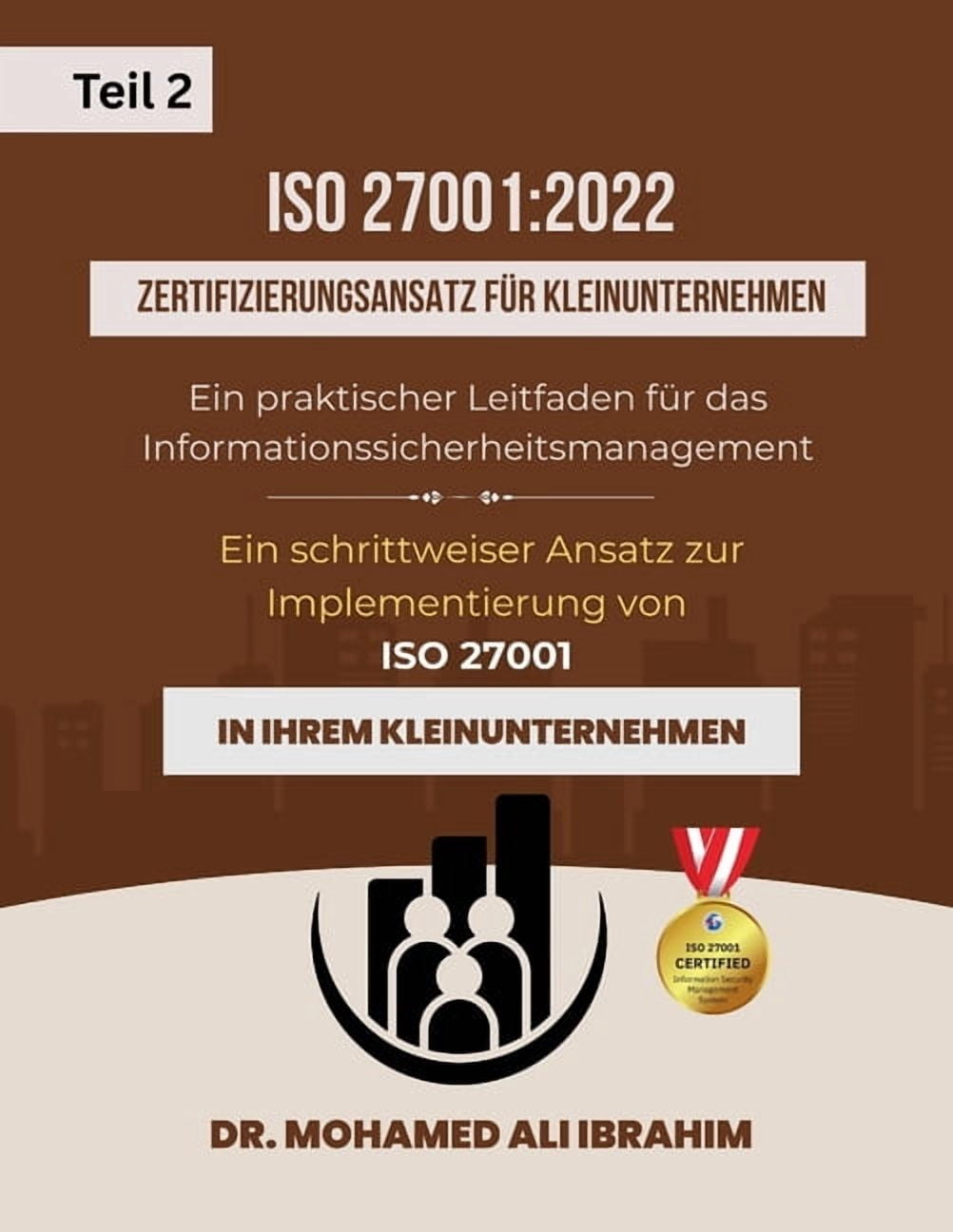 ISO 27001: 2022 Zertifizierungsansatz fÃ¼r Kleinunternehmen Ein praktischer Leitfaden fÃ¼r das Informationssicherheitsmana, (Paperback)