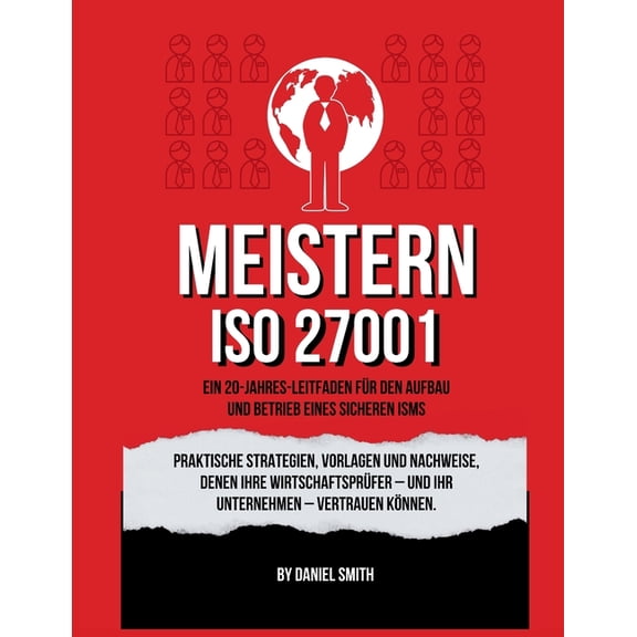 ISO 27001 Books ISO 27001 meistern: Ein 20-Jahres-Leitfaden fr den Aufbau und Betrieb eines sicheren ISMS: Praktische Strategien, Vorla, Book 9, (Paperback)