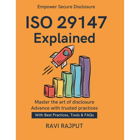 ISO 29147 Explained: Secure Reporting Framework Best Practices for Vulnerability Disclosure Compliance with ISO Practica, (Paperback)